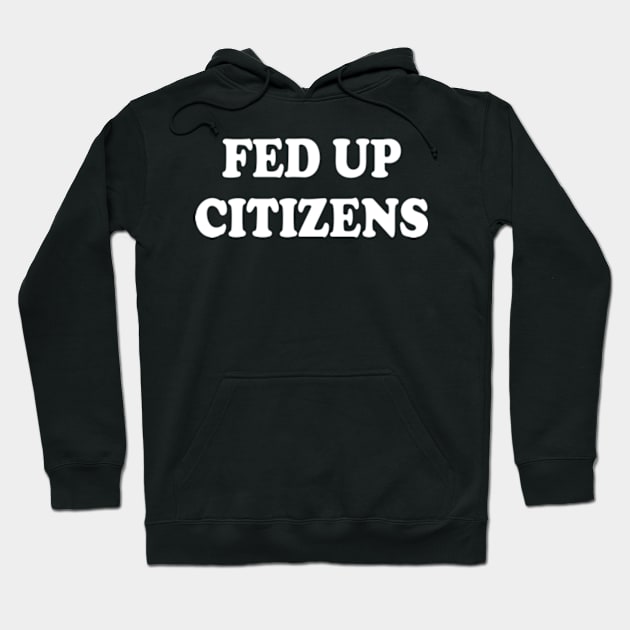 fed up citizens Hoodie by style flourish